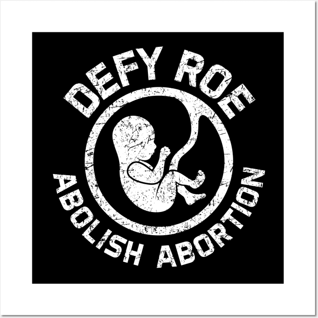 Defy Roe - Abolish Abortion - White Wall Art by Barn Shirt USA